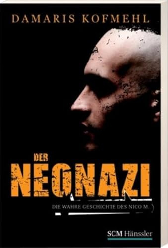 Der Neonazi. Die wahre Gechichte des Nico M.
