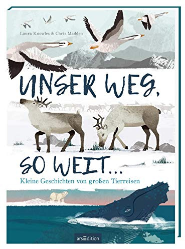 Unser Weg, so weit ...: Kleine Geschichten von großen Tierreisen | Poetisches Natur-Bilderbuch über Tier-Migration, für Kinder ab 4 Jahren