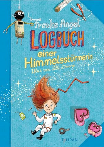 Logbuch einer Himmelsstürmerin: Ein Lesevergnügen im Tagebuch-Stil: Frauke Angel erzählt witzig und authentisch, für Kinder ab 8 Jahren