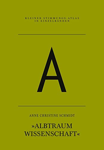 A – Albtraum Wissenschaft (Kleiner Stimmungs-Atlas in Einzelbänden)