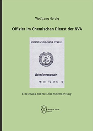 Offizier im Chemischen Dienst der NVA: Eine etwas andere Lebensbetrachtung