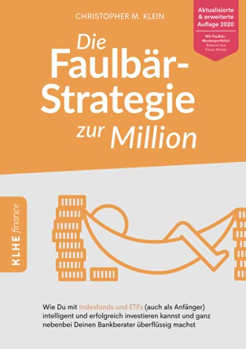 Die Faulbär-Strategie zur Million: Wie Du mit Indexfonds und ETFs (auch als Anfänger) intelligent und erfolgreich investieren kannst und ganz nebenbei ... überflüssig machst - ETF Buch (KLHE finance)