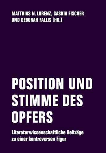 POSITION UND STIMME DES OPFERS: Literaturwissenschaftliche Beiträge zu einer kontroversen Figur