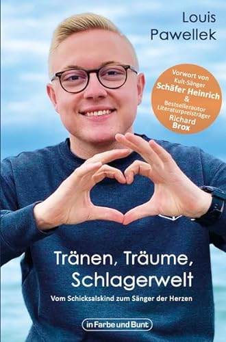 Tränen, Träume, Schlagerwelt - Vom Schicksalskind zum Sänger der Herzen: Die Biografie von Louis Pawellek
