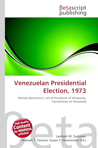 Venezuelan Presidential Election, 1973: Rómulo Betancourt, List of Presidents of Venezuela, Constitution of Venezuela