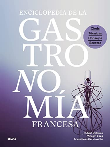Enciclopedia de la gastronomía francesa: Chefs, técnicas, consejos, recetas (SIN COLECCION)