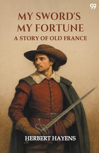 My Sword's My Fortune A Story Of Old France