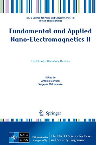 Fundamental and Applied Nano-Electromagnetics II: THz Circuits, Materials, Devices: 2 (NATO Science for Peace and Security Series B: Physics and Biophysics)