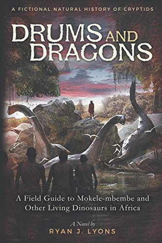 Drums and Dragons: A Field Guide to Mokele-mbembe and Other Living Dinosaurs in Africa (A Fictional Natural History of Cryptids, Band 1)