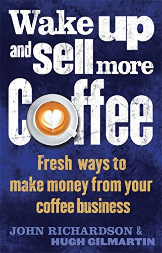 Wake Up and Sell More Coffee: Fresh Ways to Make Money from Your Coffee Business (Tom Thorne Novels)