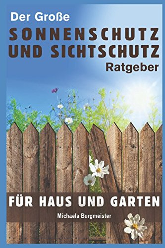 Der große Sonnenschutz und Sichtschutz Ratgeber: Für Haus und Garten