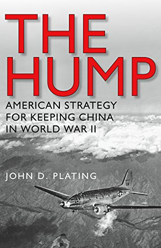The Hump: America's Strategy for Keeping China in World War II: 134 (Williams-Ford Texas a&M University Military History Series)