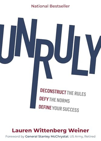 Unruly: Deconstruct the Rules, Defy the Norms, and Define Your Success