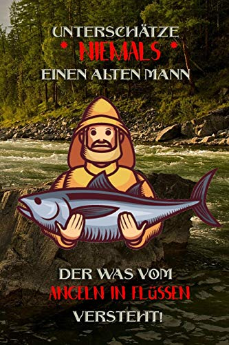 Unterschätze niemals einen alten Mann der was vom Angeln in Flüssen versteht!: Fangbuch für Angler | Angeln in Flüssen | Fischen