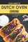 Your Guide to Dutch Oven Cooking: Discover Delicious and Simple Recipes That You Can Make in A Dutch Oven!