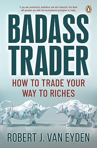 Badass Trader: How to Trade Your Way to Riches