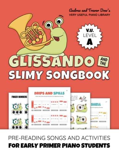 Glissando and the Slimy Songbook, V. U. Level A: Pre-Reading Songs and Activities for Early Primer Piano Students (Andrea and Trevor Dow's Very Useful Piano Library)