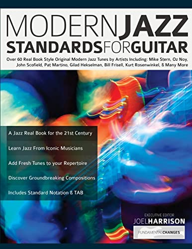 Modern Jazz Standards for Guitar: Over 60 Original Modern Jazz Tunes by Artists Including: Mike Stern, John Scofield, Pat Martino, Gilad Hekselman, ... & Many More (Learn How to Play Jazz Guitar)
