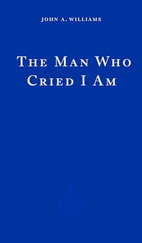 The Man Who Cried I Am: John A. Williams
