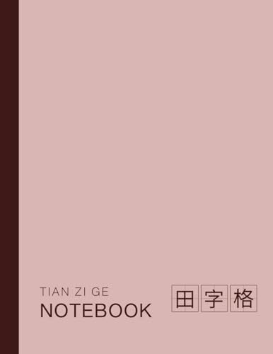 Chinese Writing Practice Book: Tian Zi Ge Chinese Character Notebook 田字格 for Beginner Kids and Adults, Enhanced Learning Sections with Classic Grid to ... Books with Enhanced Learning Sections)