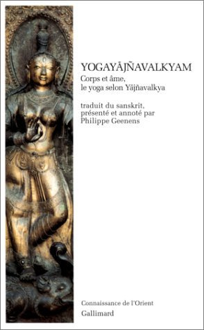 Yogayājñavalkyam: Corps et âme, le yoga selon Yājñavalkya