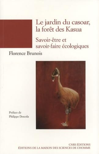 Le jardin du casoar, la forêt des Kasua : Epistémologie des savoir-être et savoir-faire écologiques (Papouasie-Nouvelle-Guinée)