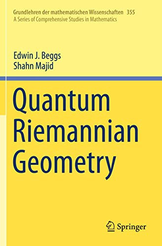 Quantum Riemannian Geometry (Grundlehren der mathematischen Wissenschaften, 355)