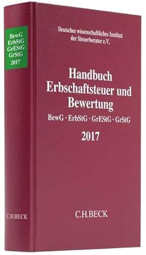 Handbuch Erbschaftsteuer und Bewertung 2017: Bewertungsgesetz, Erbschaft- und Schenkungsteuergesetz, Grunderwerbsteuergesetz, Grundsteuergesetz ... Steuerinstituts der Steuerberater e.V.)