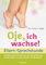 Oje, ich wachse! - ELTERN-SPRECHSTUNDE: Fragen und Antworten - zur Entwicklung Ihres Kindes in den ersten 20 Monaten
