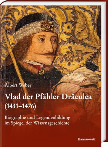 Vlad der Pfähler Drăculea (1431–1476): Biographie und Legendenbildung im Spiegel der Wissensgeschichte