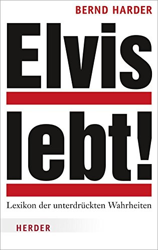 Elvis lebt!: Lexikon der unterdrückten Wahrheiten: Das Lexikon der unterdrückten Wahrheiten