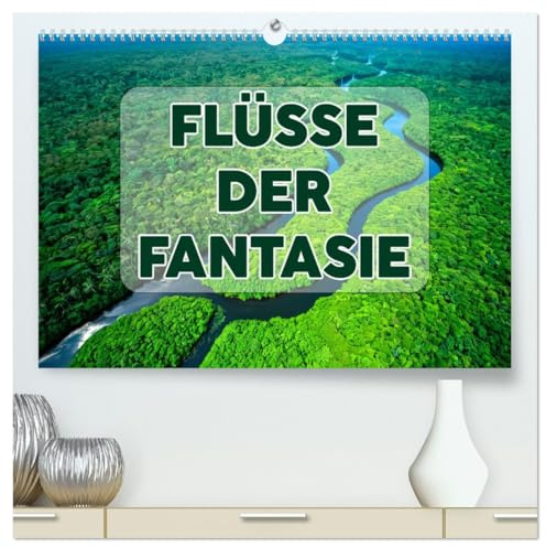 Flüsse der Fantasie (hochwertiger Premium Wandkalender 2026 DIN A2 quer), Kunstdruck in Hochglanz: Magische Wasserwege aus Fantasie & Licht (CALVENDO Orte)