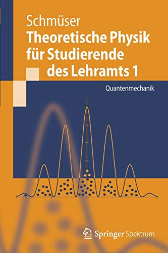 Theoretische Physik für Studierende des Lehramts 1: Quantenmechanik (Springer-Lehrbuch)