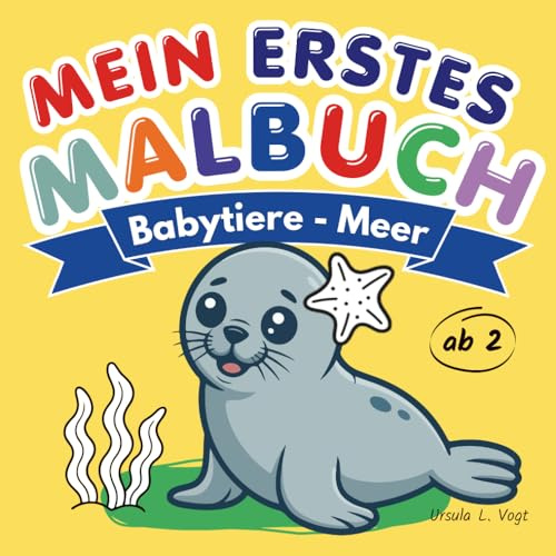 Mein erstes Malbuch: Babytiere - Meer.: Malbuch ab 2 Jahren für Mädchen & Jungen. Mit extra dicken Linien, süßen Tierbabys und großen Ausmalflächen zur Förderung der Feinmotorik