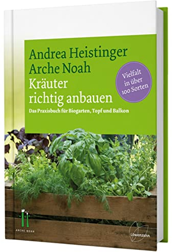Kräuter richtig anbauen: Das Praxisbuch für Biogarten, Topf und Balkon. Vielfalt in über 100 Sorten. Andrea Heistingers Tipps für den Kräuteranbau und wie man Bio-Kräuter selber ziehen kann