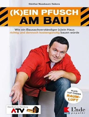 (K)ein Pfusch am Bau: Wie ein Bausachverständiger (s)ein Haus richtig und dennoch kostengünstig bauen würde. Das Buch zur Sendung (Ausgabe Österreich)