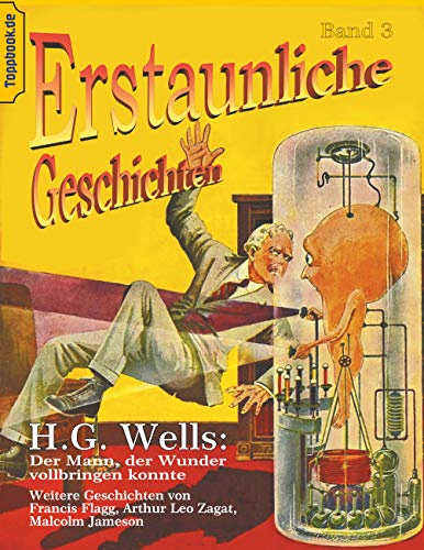 Der Mann, der Wunder vollbringen konnte: und Der Maschinenmensch von Ardathia / Der Todesstaub / Der Gesandte der Aliens (Toppbook Erstaunliche Geschichten, Band 3)