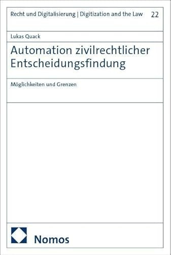 Automation zivilrechtlicher Entscheidungsfindung: Möglichkeiten und Grenzen (Recht und Digitalisierung | Digitization and the Law)