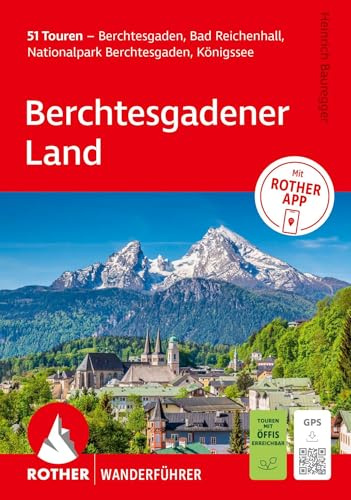 ROTHER Wanderführer Berchtesgadener Land. 51 Touren – Berchtesgaden, Bad Reichenhall, Nationalpark Berchtesgaden, Königssee: Mit ROTHER APP und GPS-Tracks
