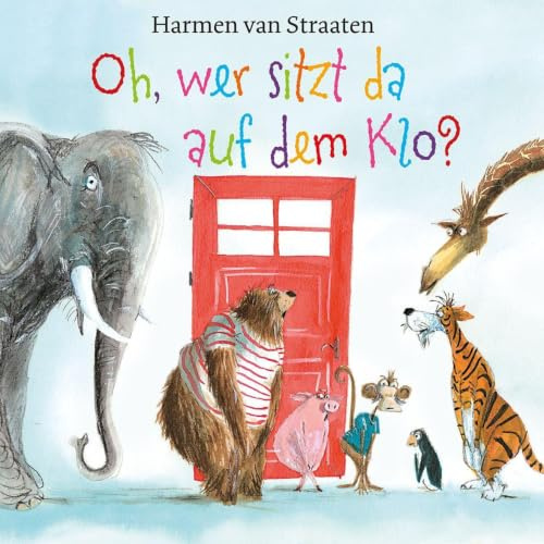 Oh, wer sitzt da auf dem Klo?: Eine Ketten-Klo-Geschichte in Reimen als Pappbilderbuch, die großen Spaß macht - nicht nur den Kleinen