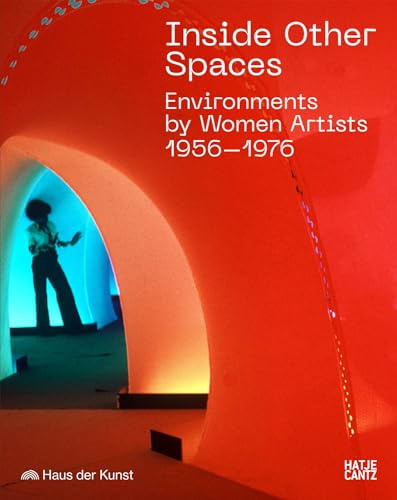Inside Other Spaces: Environments by Women Artists 1956 -1976