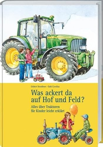 Was ackert da auf Hof und Feld?: Alles über Traktoren für Kinder leicht erklärt.