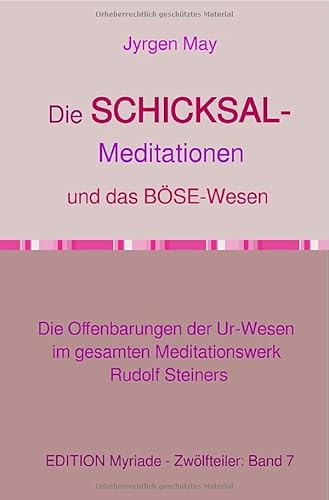 Die SCHICKSAL-Meditationen und das Böse-Wesen: Die Offenbarungen der Ur-Wesen im gesamten Meditationswerk Rudolf Steiners
