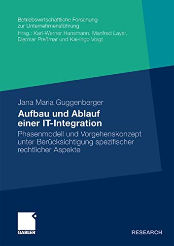 Aufbau und Ablauf einer IT-Integration: Phasenmodell und Vorgehenskonzept unter Berücksichtigung rechtlicher Aspekte (Betriebswirtschaftliche ... zur Unternehmensführung, 61, Band 61)