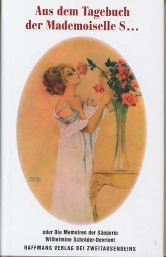 Aus dem Tagebuch der Mademoiselle S...: oder Die Memoiren der Sängerin Wilhelmine Schröder-Devrient (Gerd Haffmans bei Zweitausendeins)