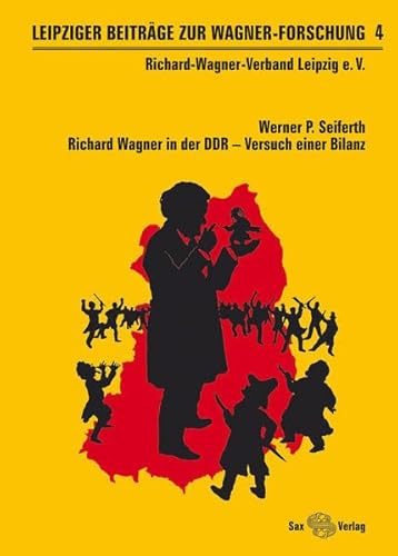 Leipziger Beiträge zur Wagner-Forschung 4: Richard Wagner in der DDR – Versuch einer Bilanz