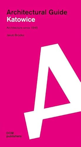 Katowice. Architectural Guide: Architecture since 1945 (Architekturführer/Architectural Guide)