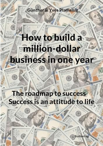 How to build a million-dollar business in one year: The roadmap to success Success is an attitude to life