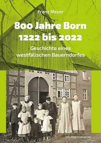 800 Jahre Born 1222 bis 2022: Geschichte eines westfälischen Bauerndorfes