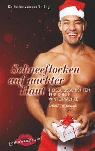 Schneeflocken auf nackter Haut: Heiße Geschichten für kühle Winternächte